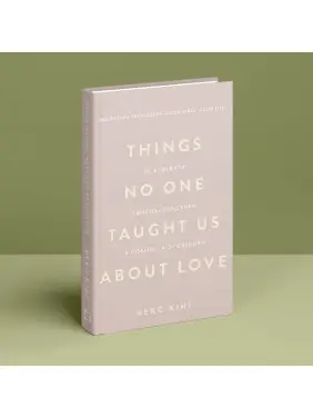 Things No One Taught Us About Love. Як будувати здорові стосунки із собою та оточенням. Векс Кінґ